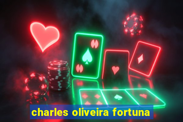 charles oliveira fortuna